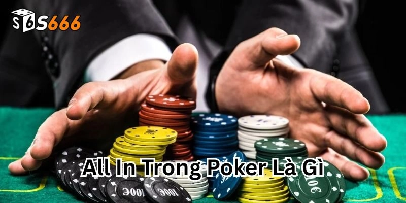 All In Trong Poker Là Gì? Bí Kíp “Liều” Nhưng Ăn Cực Nhiều!