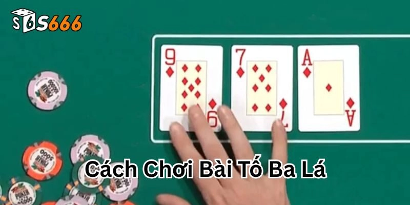 Cách Chơi Bài Tố Ba Lá Cực Chất, Gom Tiền Đậm Cùng S666!